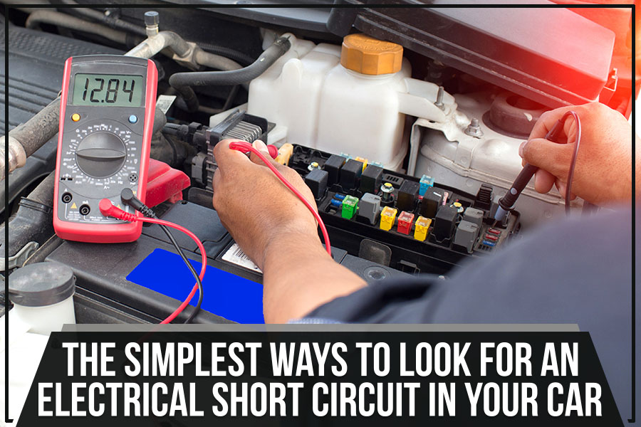 The Simplest Ways To Look For An Electrical Short Circuit In Your Car