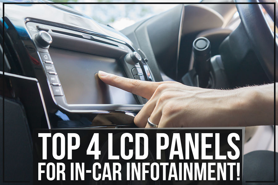 Top 4 LCD Panels For In-Car Infotainment!
