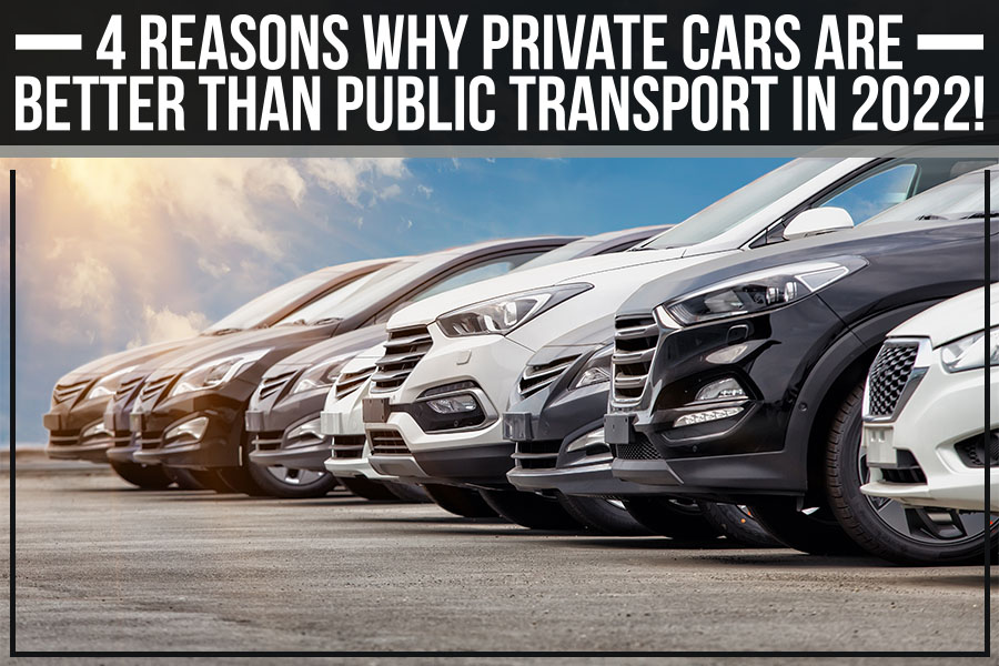 4 Reasons Why Private Cars Are Better Than Public Transport In 2022!