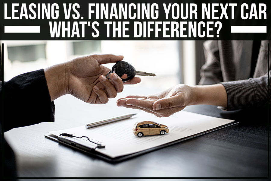 Leasing Vs. Financing Your Next Car: What's The Difference?