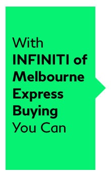 With INFINITI of Melbourne Express Buying You Can